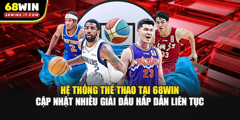 Hệ thống thể thao tại 68WIN cập nhật nhiều giải đấu hấp dẫn liên tục