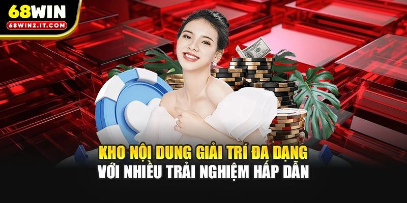 Kho nội dung giải trí đa dạng với nhiều trải nghiệm hấp dẫn